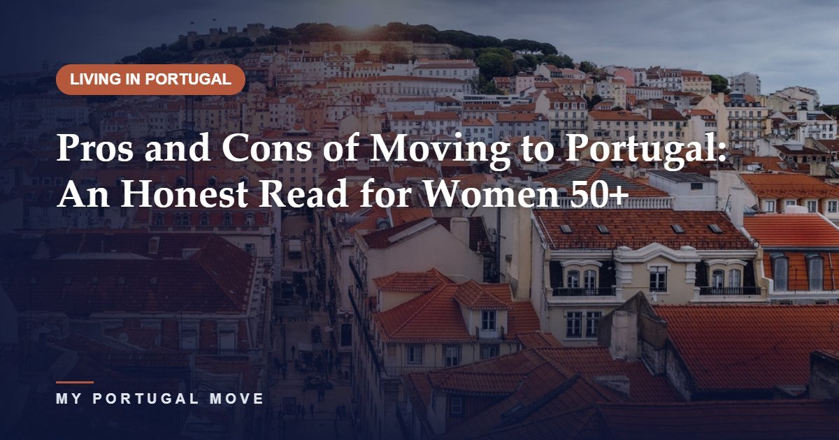 Pros and Cons of Moving to Portugal: An Honest Read for Women 50+