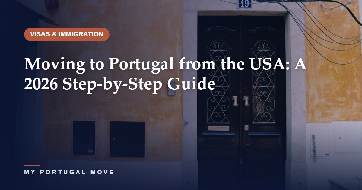 Moving to Portugal from the USA: A 2026 Step-by-Step Guide