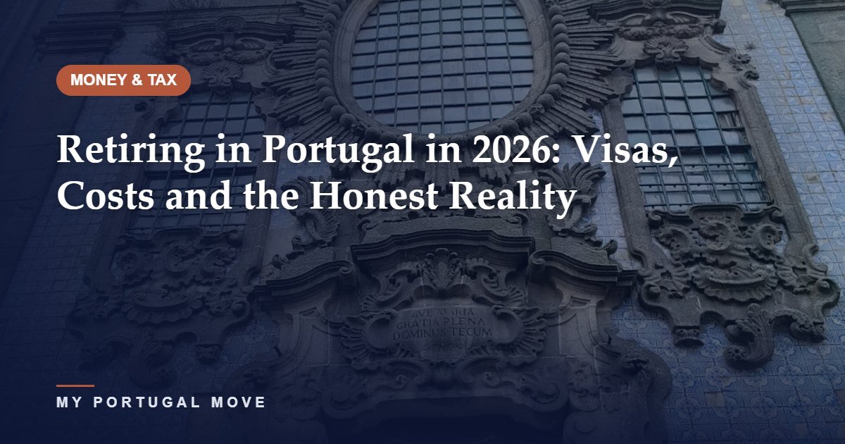 Retiring in Portugal in 2026: Visas, Costs and the Honest Reality